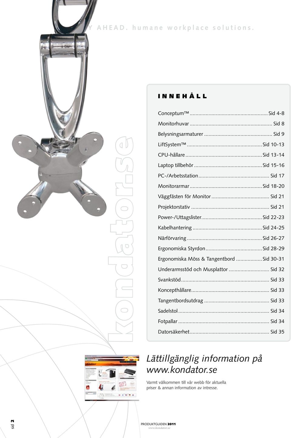 ..Sid 24-25 Närförvaring...Sid 26-27 Ergonomiska Styrdon...Sid 28-29 Ergonomiska Möss & Tangentbord...Sid 30-31 Underarmsstöd och Musplattor... Sid 32 Svankstöd... Sid 33 Koncepthållare.