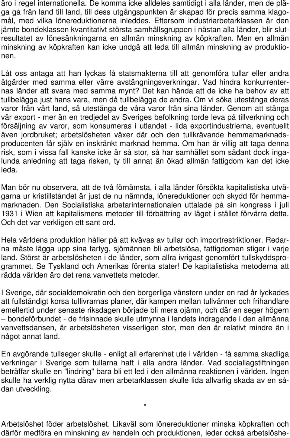 Eftersom industriarbetarklassen är den jämte bondeklassen kvantitativt största samhällsgruppen i nästan alla länder, blir slutresultatet av lönesänkningarna en allmän minskning av köpkraften.