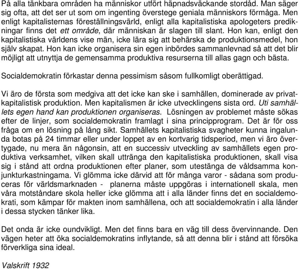 Hon kan, enligt den kapitalistiska världens vise män, icke lära sig att behärska de produktionsmedel, hon själv skapat.