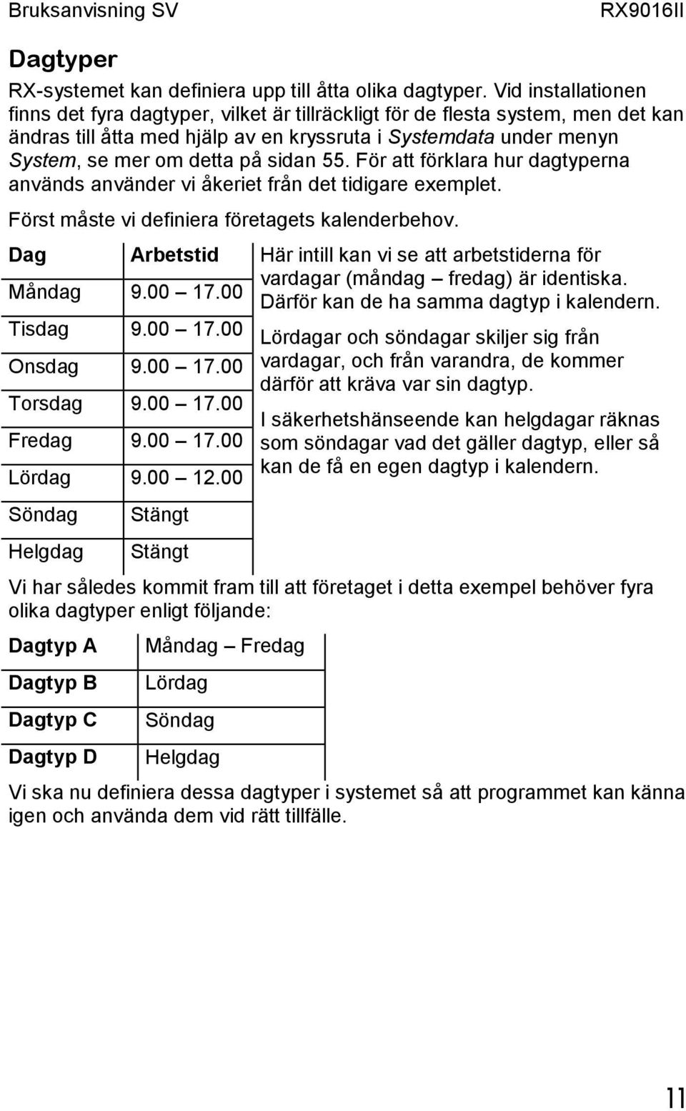 sidan 55. För att förklara hur dagtyperna används använder vi åkeriet från det tidigare exemplet. Först måste vi definiera företagets kalenderbehov.