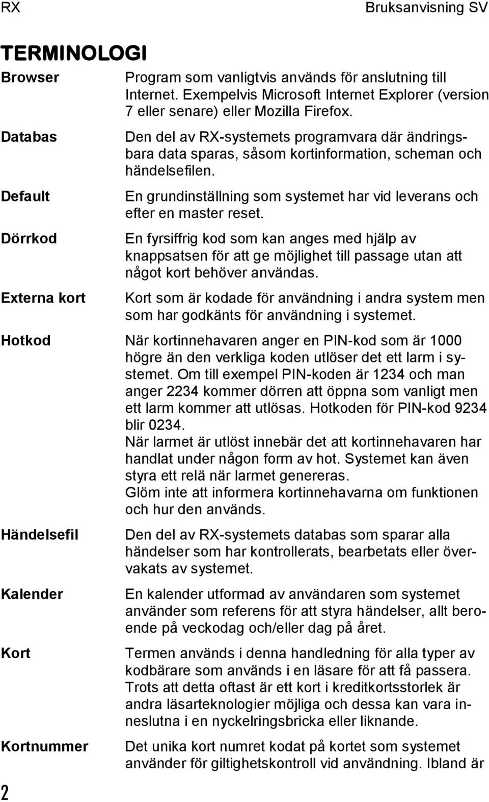 En grundinställning som systemet har vid leverans och efter en master reset.