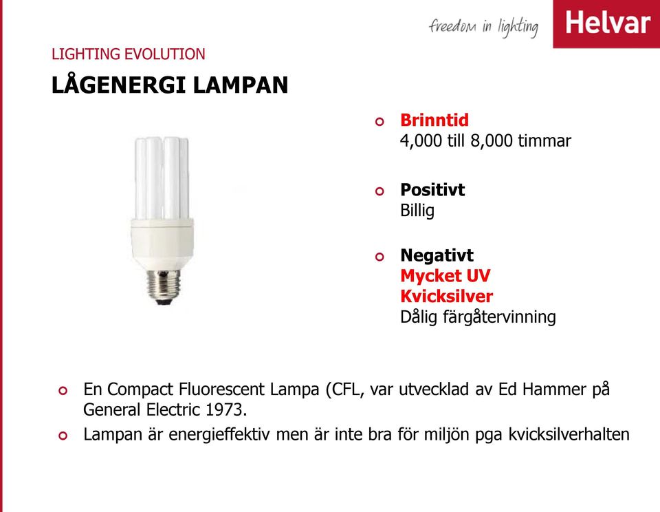 Compact Fluorescent Lampa (CFL, var utvecklad av Ed Hammer på General