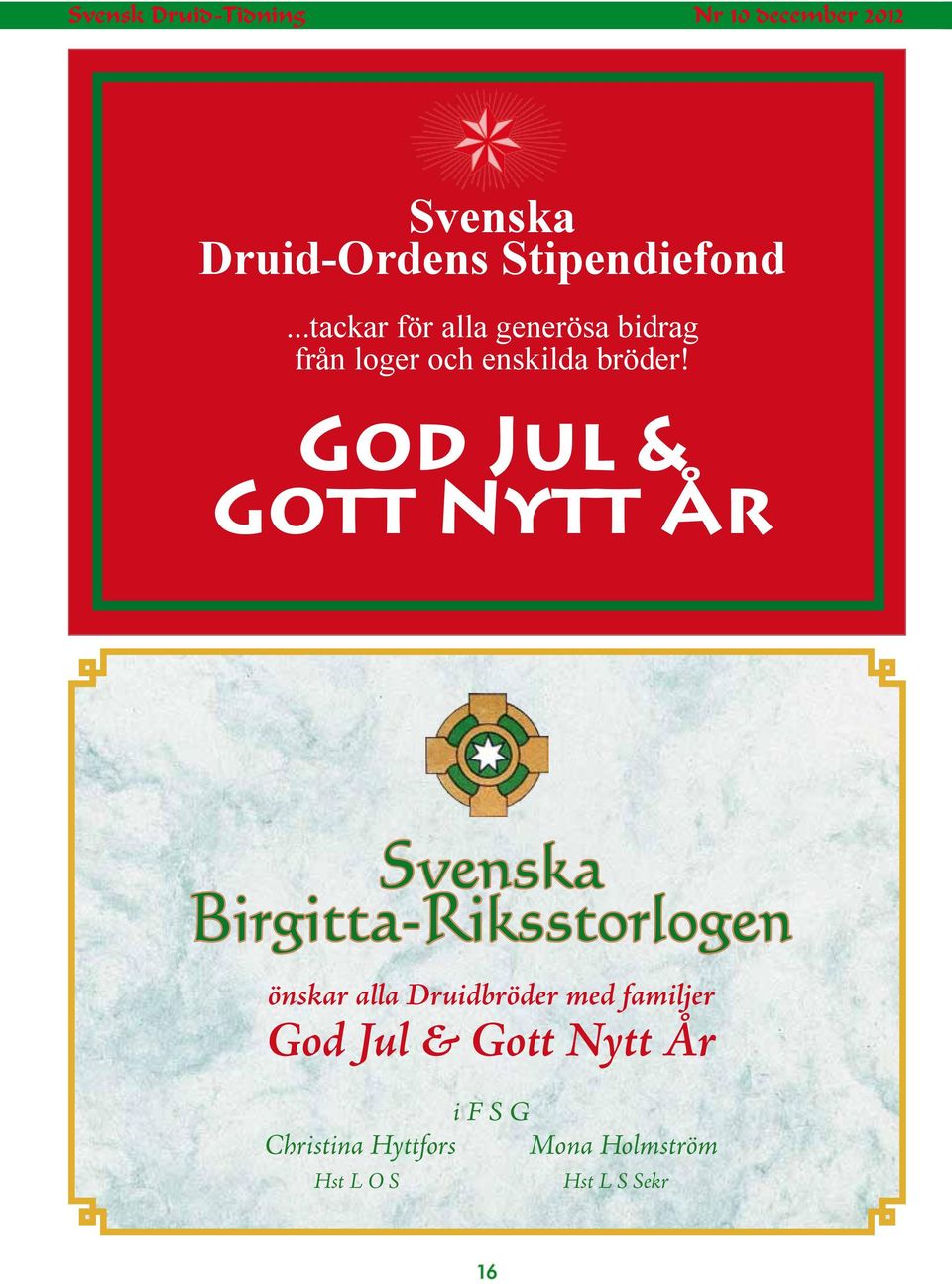 God Jul & Gott Nytt År Svenska Birgitta-Riksstorlogen önskar alla Druidbröder med