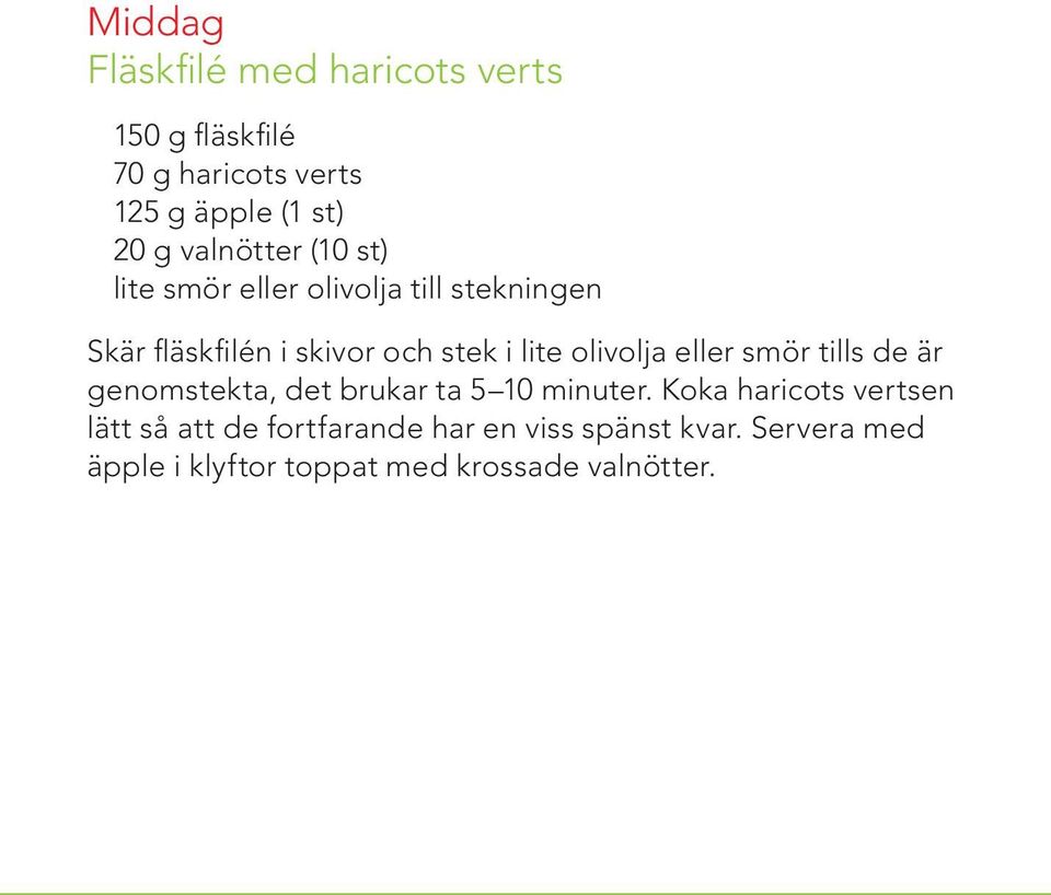 olivolja eller smör tills de är genomstekta, det brukar ta 5 10 minuter.