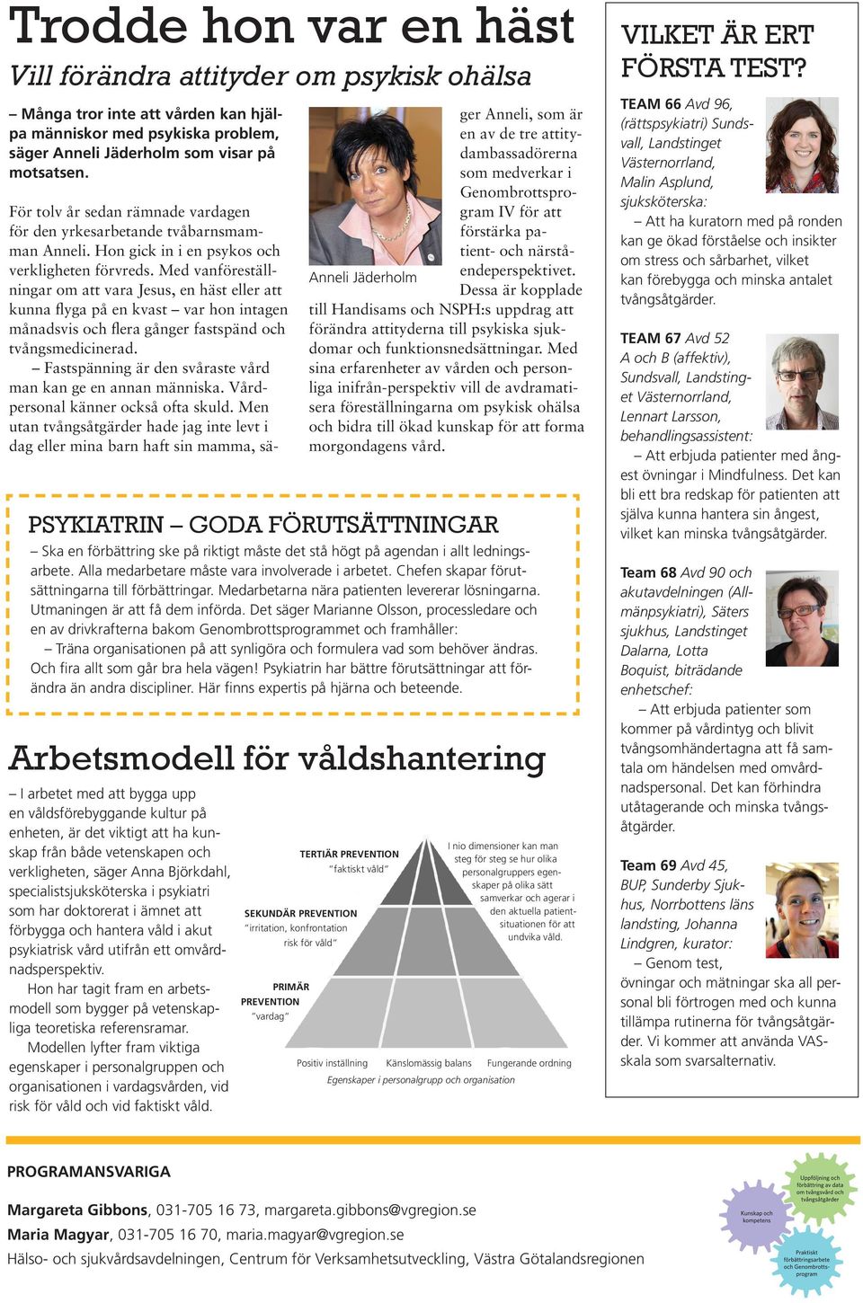 specialistsjuksköterska i psykiatri som har doktorerat i ämnet att förbygga och hantera våld i akut psykiatrisk vård utifrån ett omvårdnadsperspektiv.