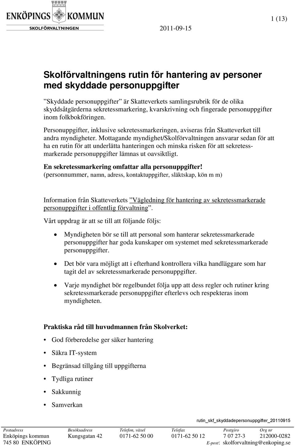 Mottagande myndighet/skolförvaltningen ansvarar sedan för att ha en rutin för att underlätta hanteringen och minska risken för att sekretessmarkerade personuppgifter lämnas ut oavsiktligt.