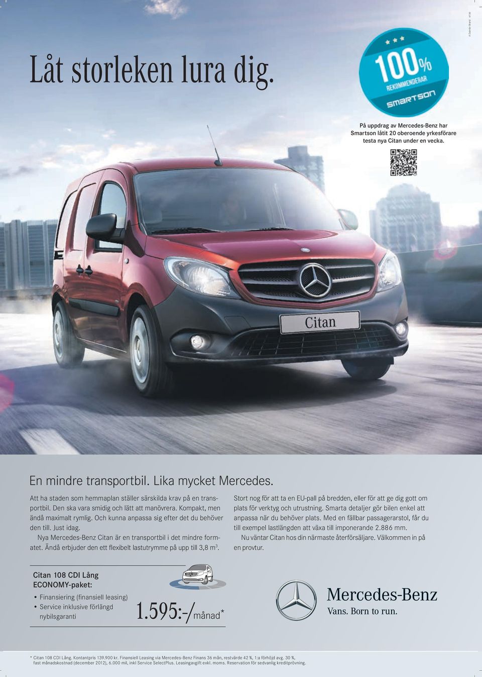 Och kunna anpassa sig efter det du behöver den till. Just idag. Nya Mercedes-Benz Citan är en transportbil i det mindre formatet. Ändå erbjuder den ett flexibelt lastutrymme på upp till 3,8 m 3.