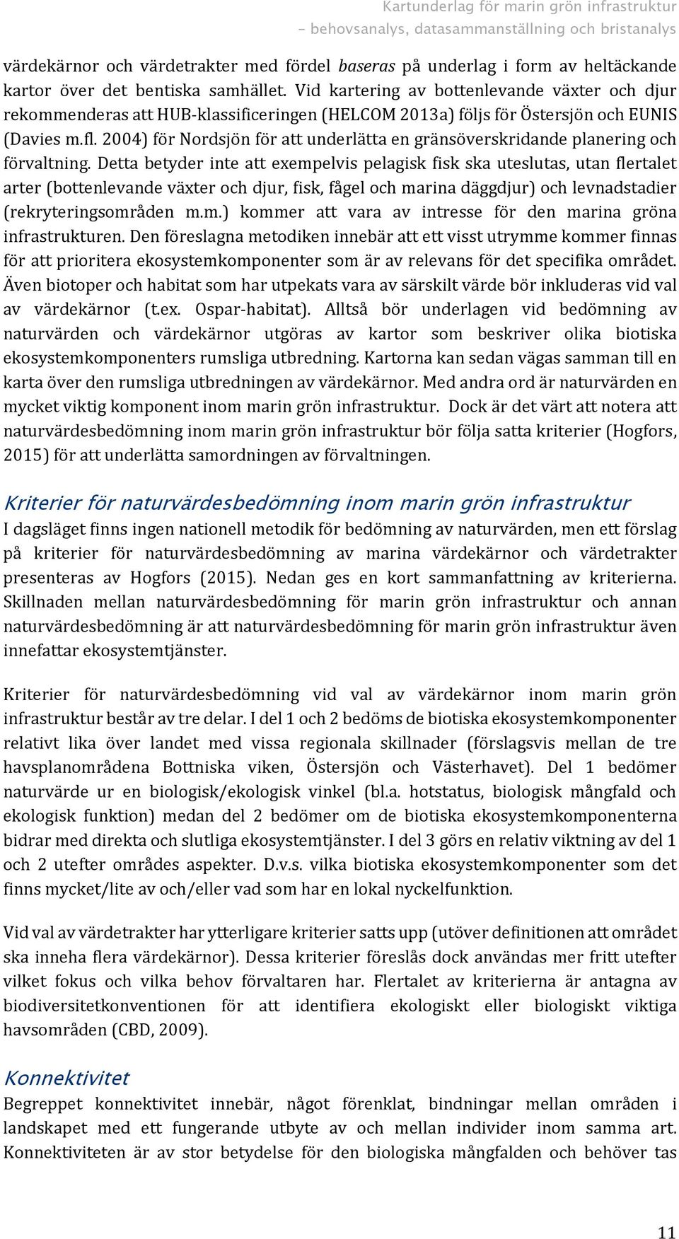 2004) för Nordsjön för att underlätta en gränsöverskridande planering och förvaltning.