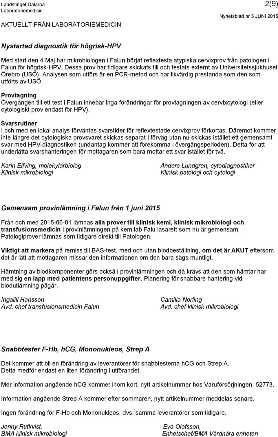 Analysen som utförs är en PCR-metod och har likvärdig prestanda som den som utförts av USÖ.