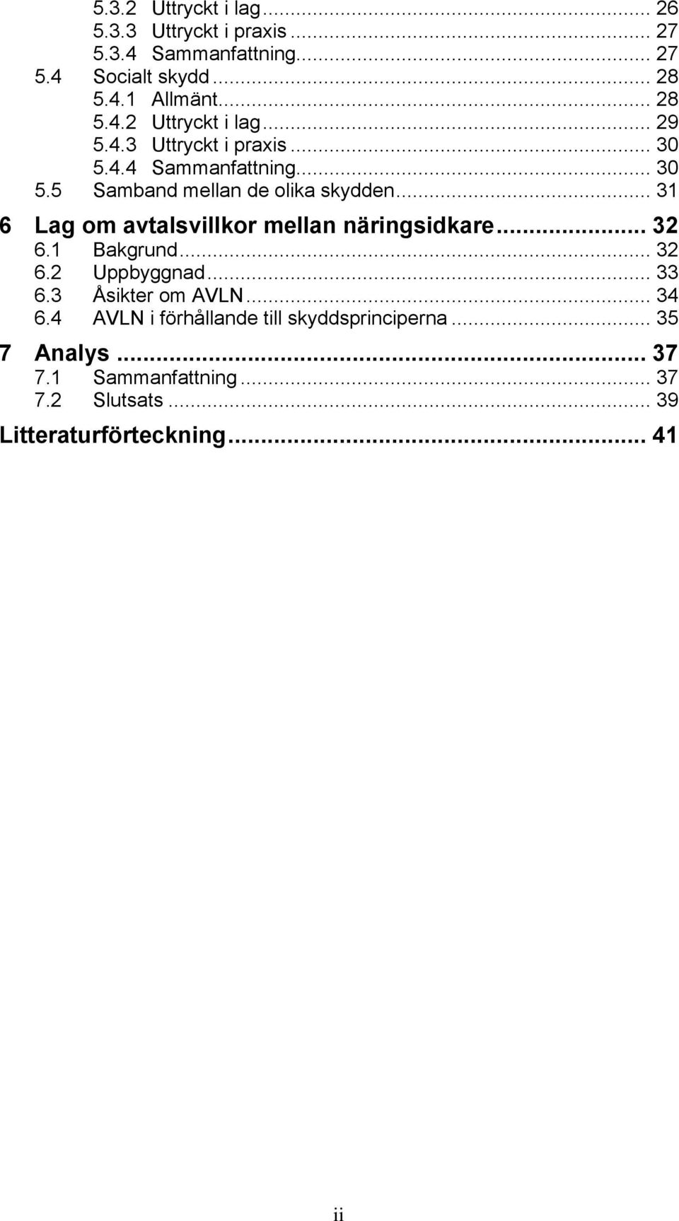 .. 31 6 Lag om avtalsvillkor mellan näringsidkare... 32 6.1 Bakgrund... 32 6.2 Uppbyggnad... 33 6.3 Åsikter om AVLN... 34 6.