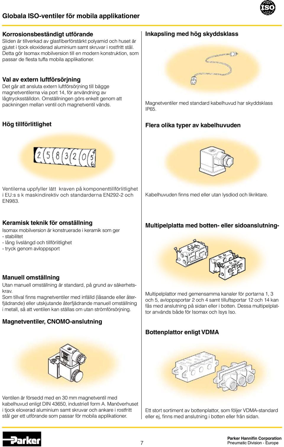 Inkapsling med hög skyddsklass Val av extern luftförsörjning Det går att ansluta extern luftförsörjning till bägge magnetventilerna via port 14, för användning av lågtrycksställdon.