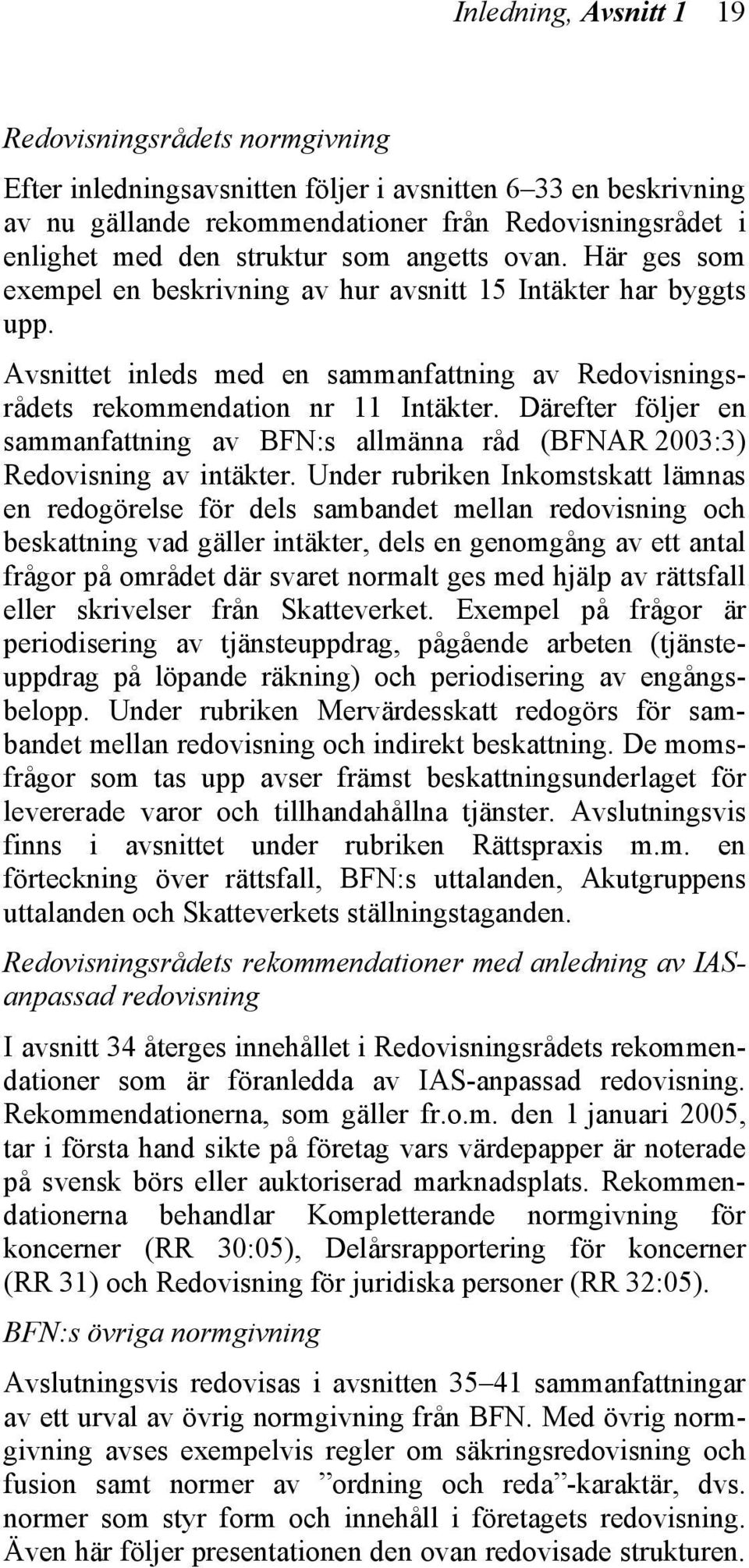 Därefter följer en sammanfattning av BFN:s allmänna råd (BFNAR 2003:3) Redovisning av intäkter.