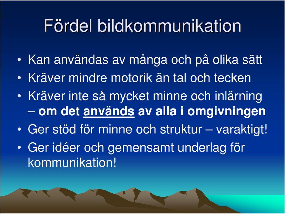 och inlärning om det används av alla i omgivningen Ger stöd för minne
