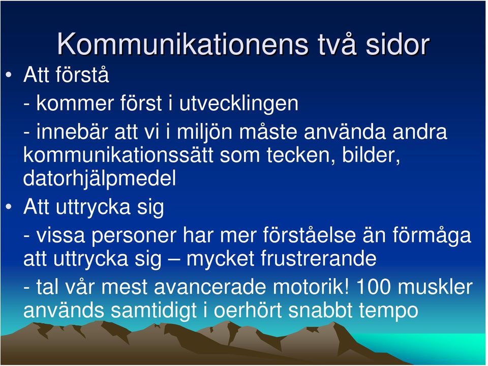 datorhjälpmedel Att uttrycka sig - vissa personer har mer förståelse än förmåga att uttrycka
