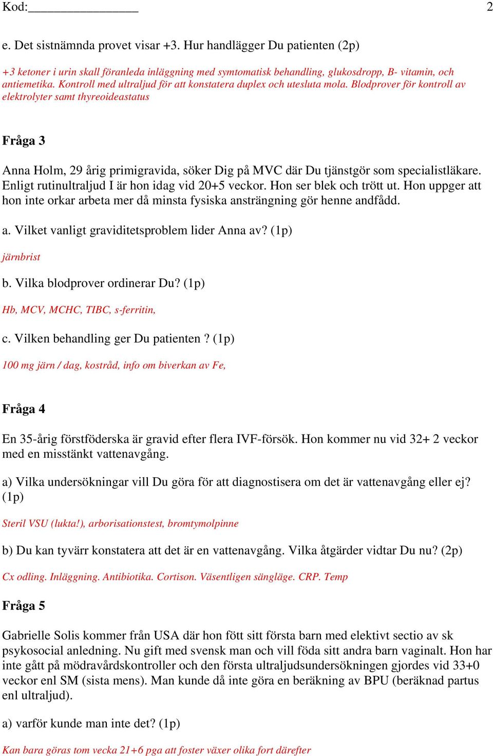 Blodprover för kontroll av elektrolyter samt thyreoideastatus Fråga 3 Anna Holm, 29 årig primigravida, söker Dig på MVC där Du tjänstgör som specialistläkare.