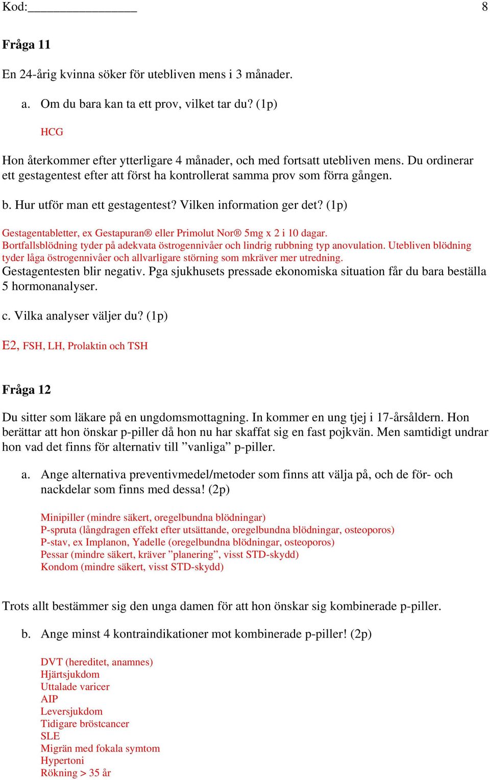 Hur utför man ett gestagentest? Vilken information ger det? (1p) Gestagentabletter, ex Gestapuran eller Primolut Nor 5mg x 2 i 10 dagar.