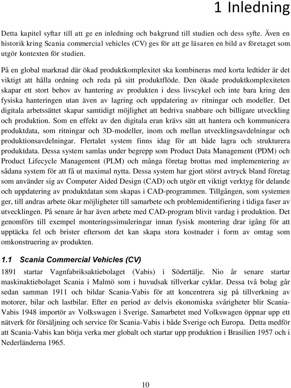 På en global marknad där ökad produktkomplexitet ska kombineras med korta ledtider är det viktigt att hålla ordning och reda på sitt produktflöde.