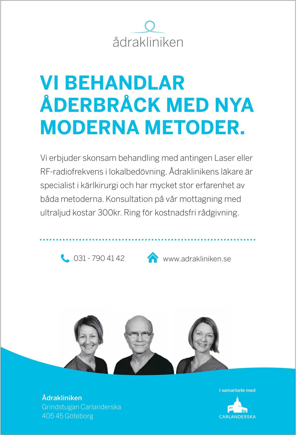 Ådraklinikens läkare är specialist i kärlkirurgi och har mycket stor erfarenhet av båda metoderna.