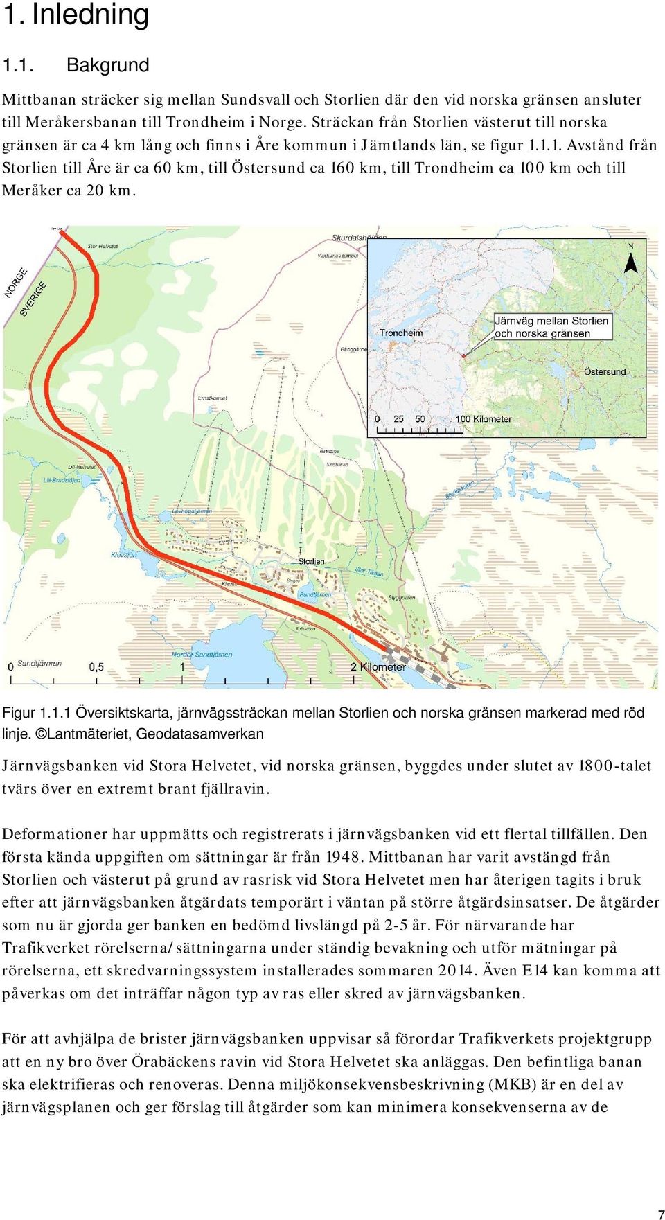 1.1. Avstånd från Storlien till Åre är ca 60 km, till Östersund ca 160 km, till Trondheim ca 100 km och till Meråker ca 20 km. Figur 1.1.1 Översiktskarta, järnvägssträckan mellan Storlien och norska gränsen markerad med röd linje.