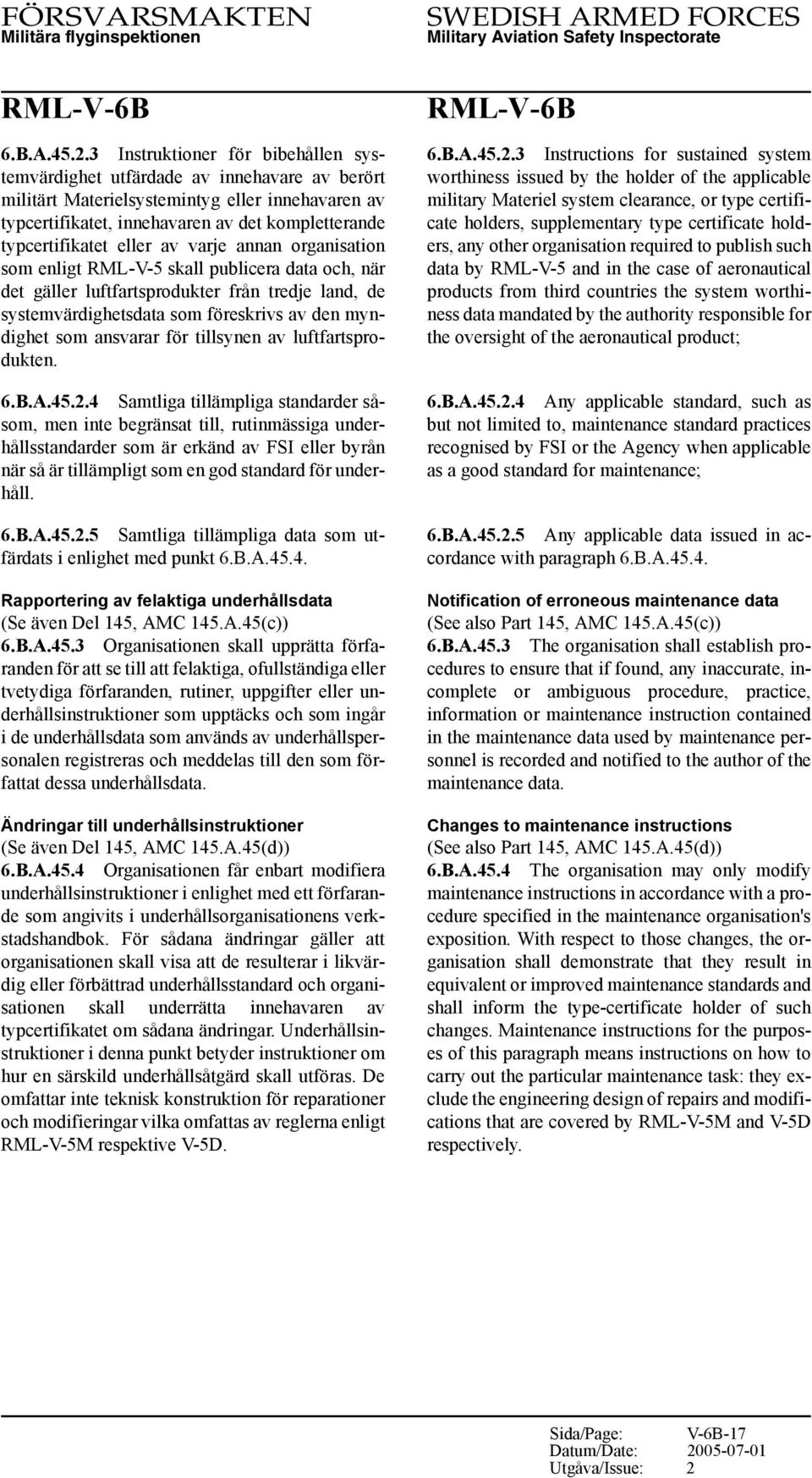 eller av varje annan organisation som enligt RML-V-5 skall publicera data och, när det gäller luftfartsprodukter från tredje land, de systemvärdighetsdata som föreskrivs av den myndighet som ansvarar