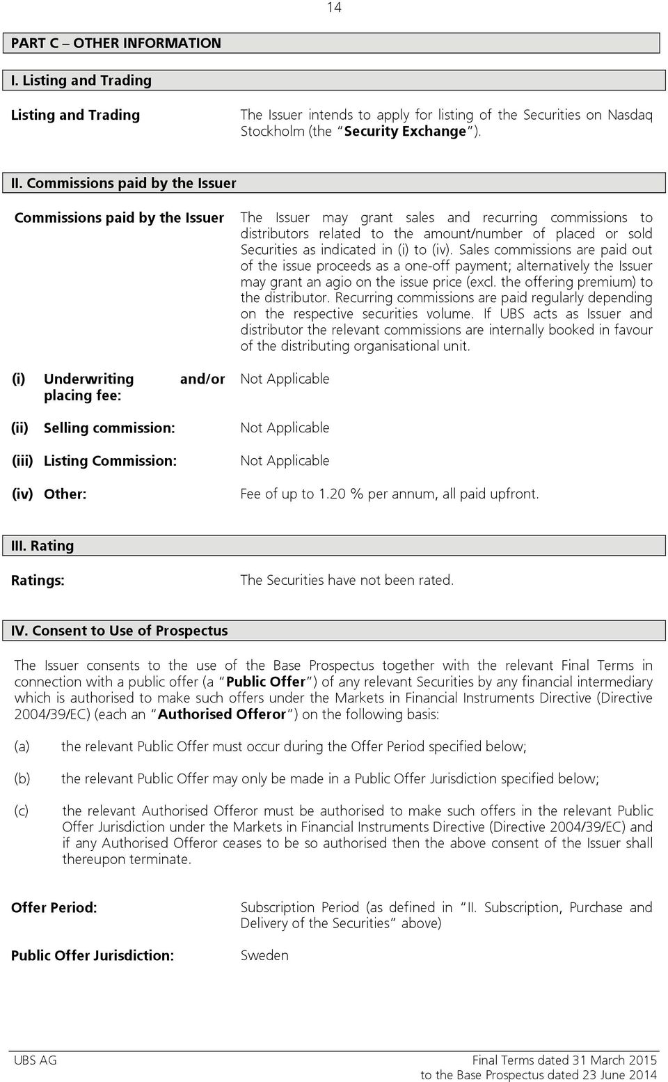 placed or sold Securities as indicated in (i) to (iv). Sales commissions are paid out of the issue proceeds as a one-off payment; alternatively the Issuer may grant an agio on the issue price (excl.