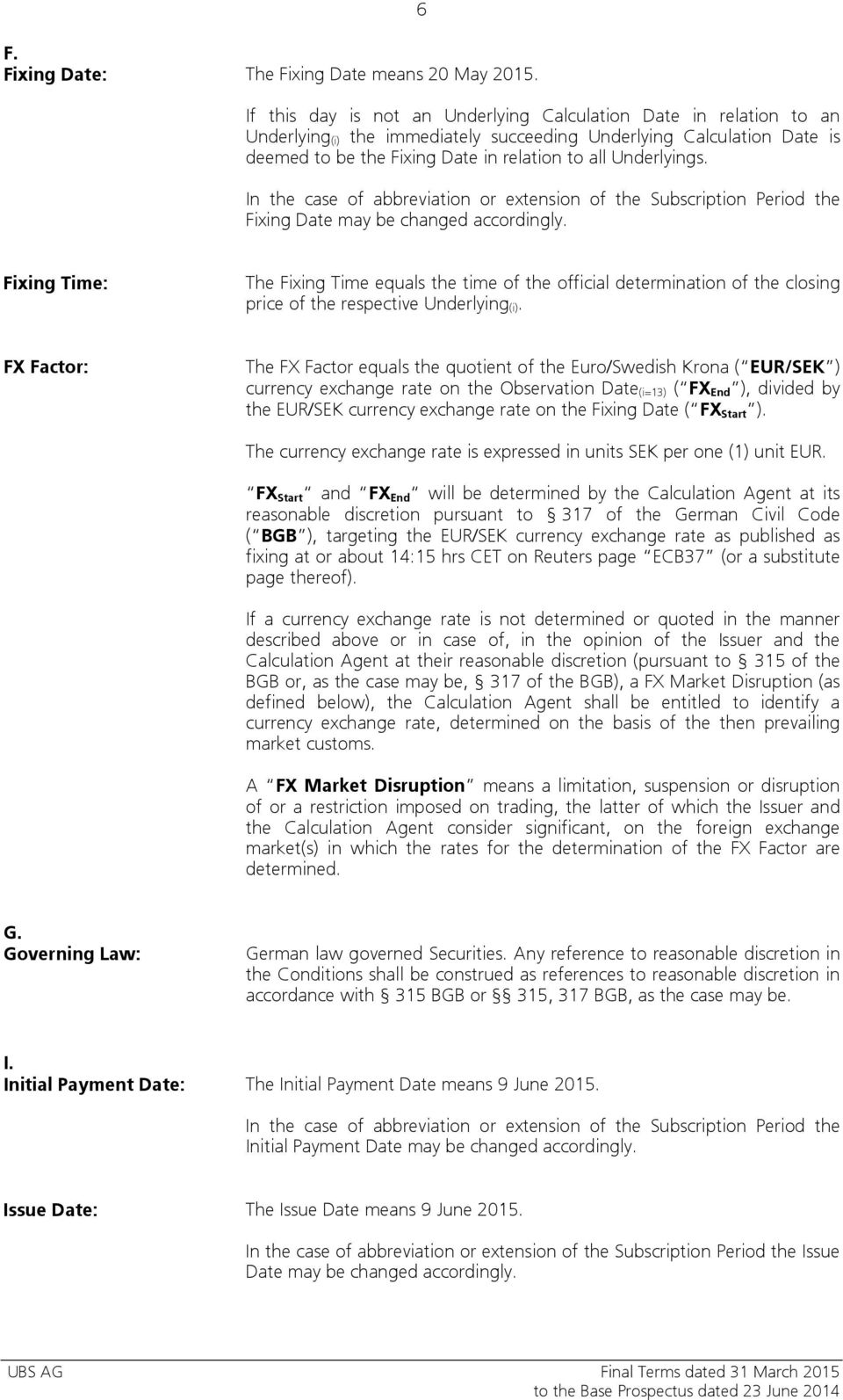 Underlyings. In the case of abbreviation or extension of the Subscription Period the Fixing Date may be changed accordingly.