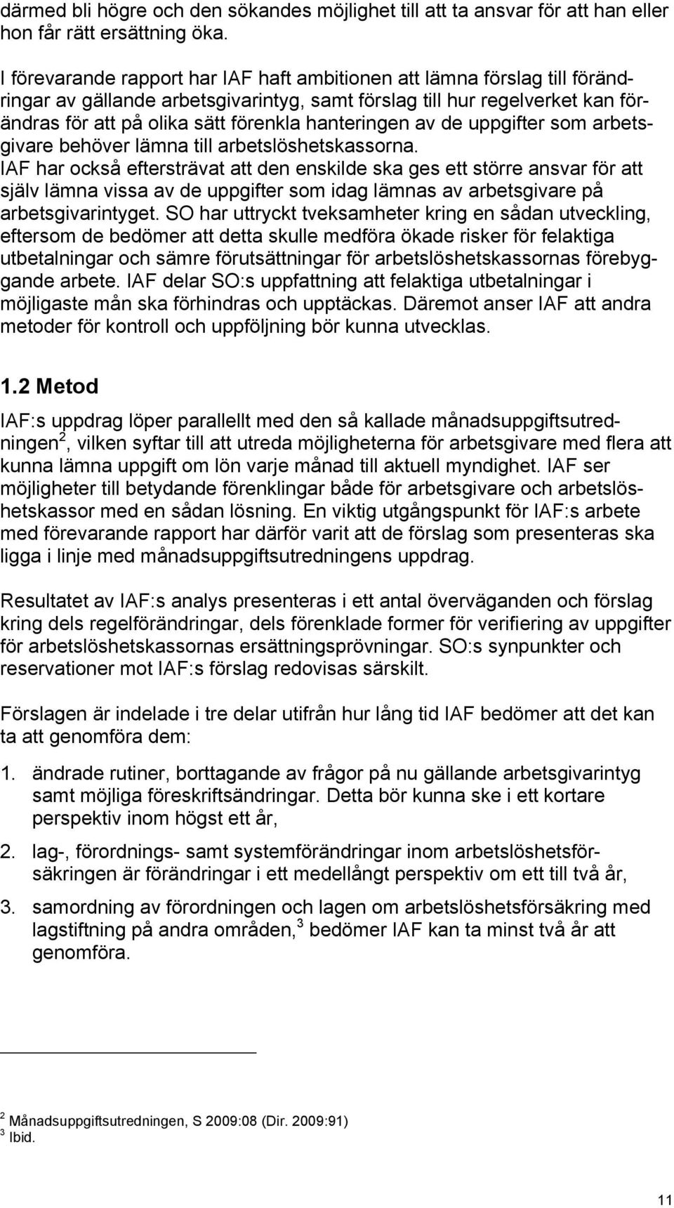 hanteringen av de uppgifter som arbetsgivare behöver lämna till arbetslöshetskassorna.