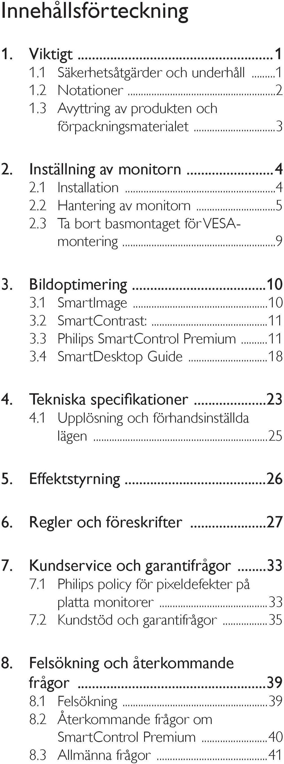 ..18 4. ekniska speci kationer...23 4.1 Upplösning och förhandsinställda lägen...25 5. Effektstyrning...26 6. Regler och föreskrifter...27 7. Kundservice och garantifrågor...33 7.