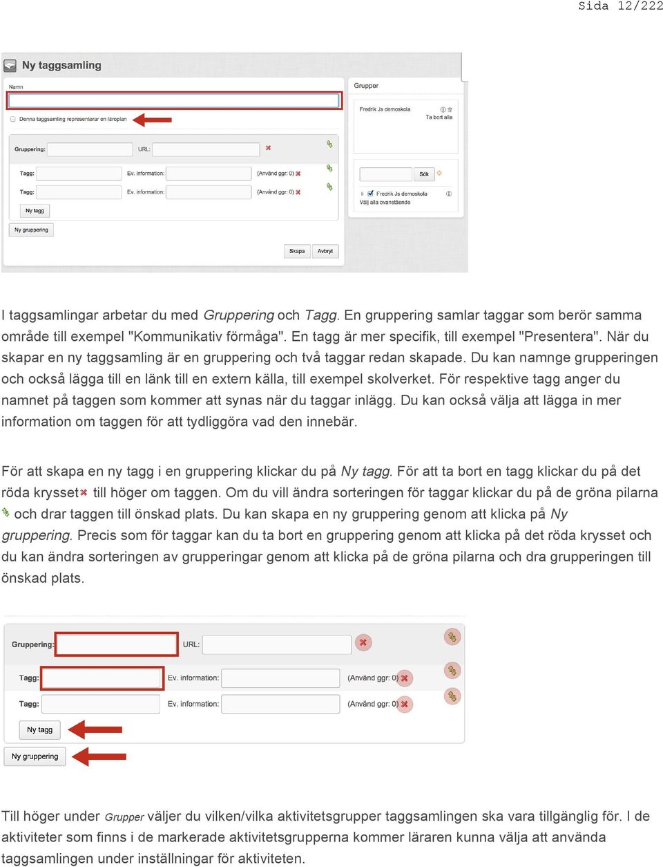 Du kan namnge grupperingen och också lägga till en länk till en extern källa, till exempel skolverket. För respektive tagg anger du namnet på taggen som kommer att synas när du taggar inlägg.