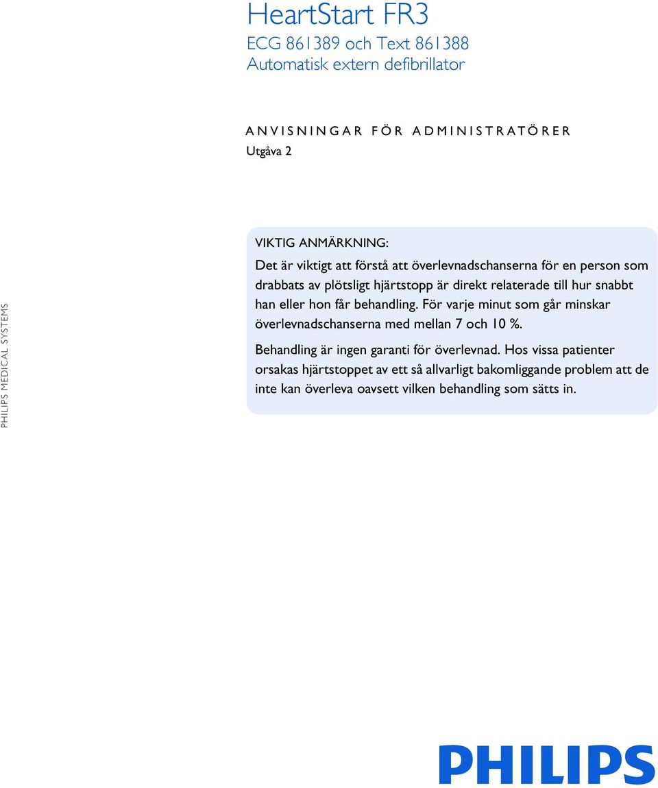 hon får behandling. För varje minut som går minskar överlevnadschanserna med mellan 7 och 10 %. Behandling är ingen garanti för överlevnad.