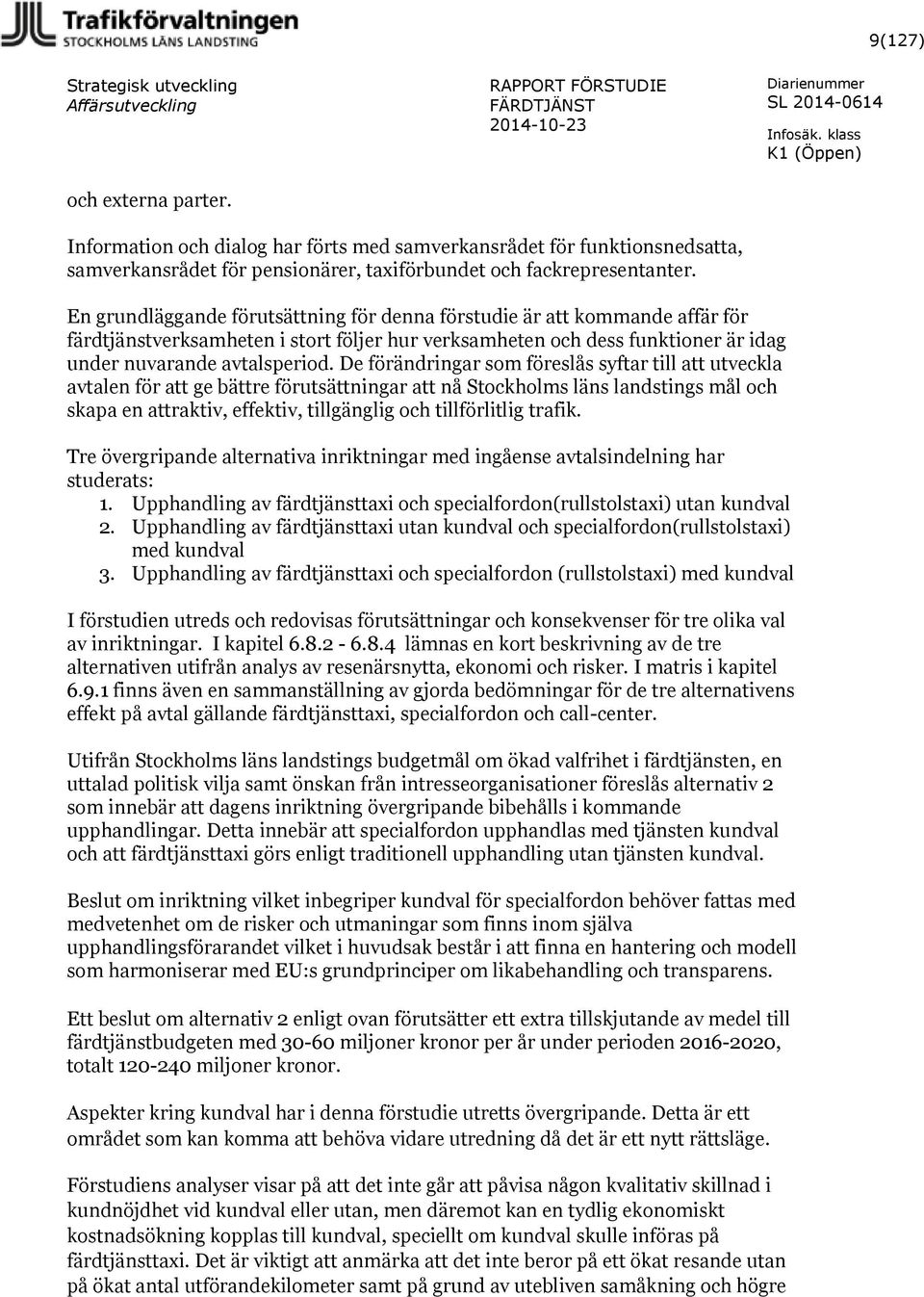 De förändringar som föreslås syftar till att utveckla avtalen för att ge bättre förutsättningar att nå Stockholms läns landstings mål och skapa en attraktiv, effektiv, tillgänglig och tillförlitlig