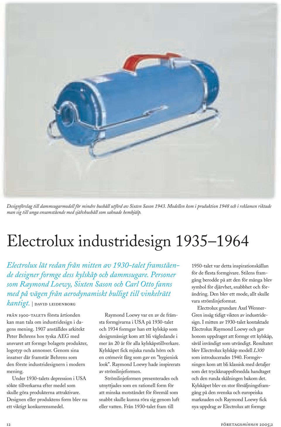 Electrolux industridesign 1935 1964 Electrolux lät redan från mitten av 1930-talet framstående designer formge dess kylskåp och dammsugare.