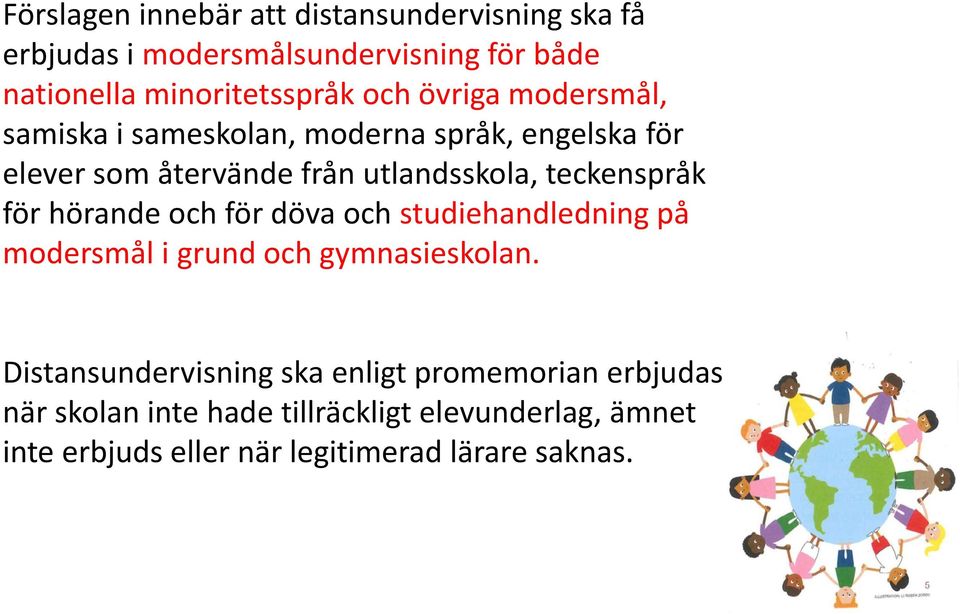 teckenspråk för hörande och för döva och studiehandledning på modersmål i grund och gymnasieskolan.