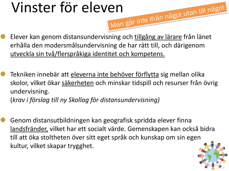 Tekniken innebär att eleverna inte behöver förflytta sig mellan olika skolor, vilket ökar säkerheten och minskar tidspill och resurser från övrig undervisning.