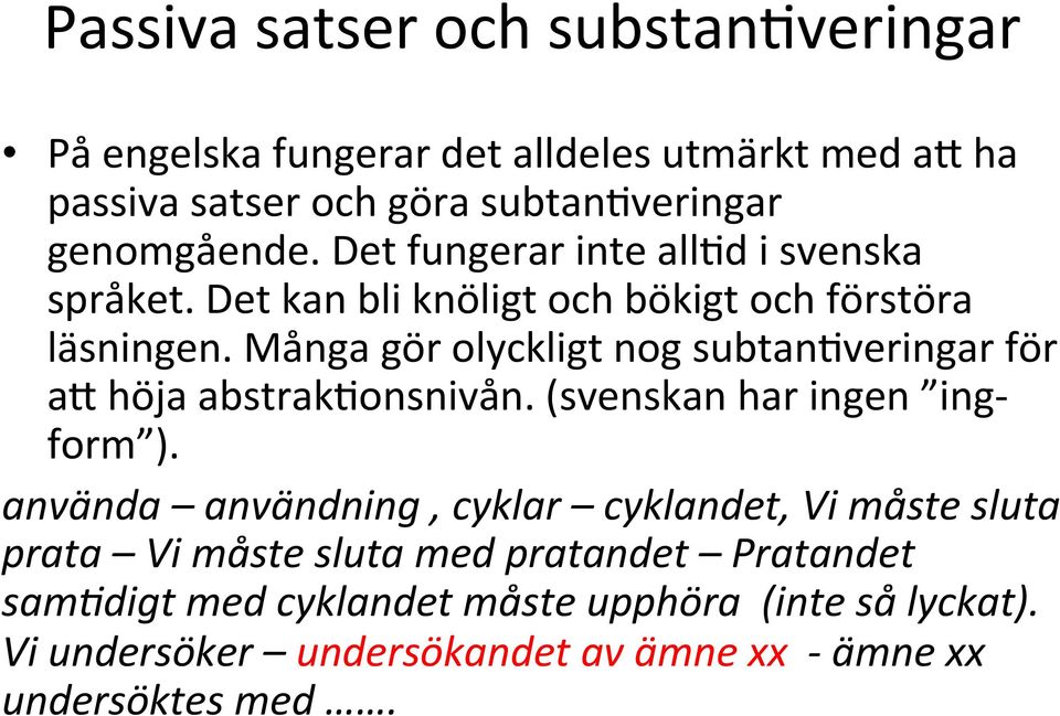 Många gör olyckligt nog subtan1veringar för av höja abstrak1onsnivån. (svenskan har ingen ing- form ).