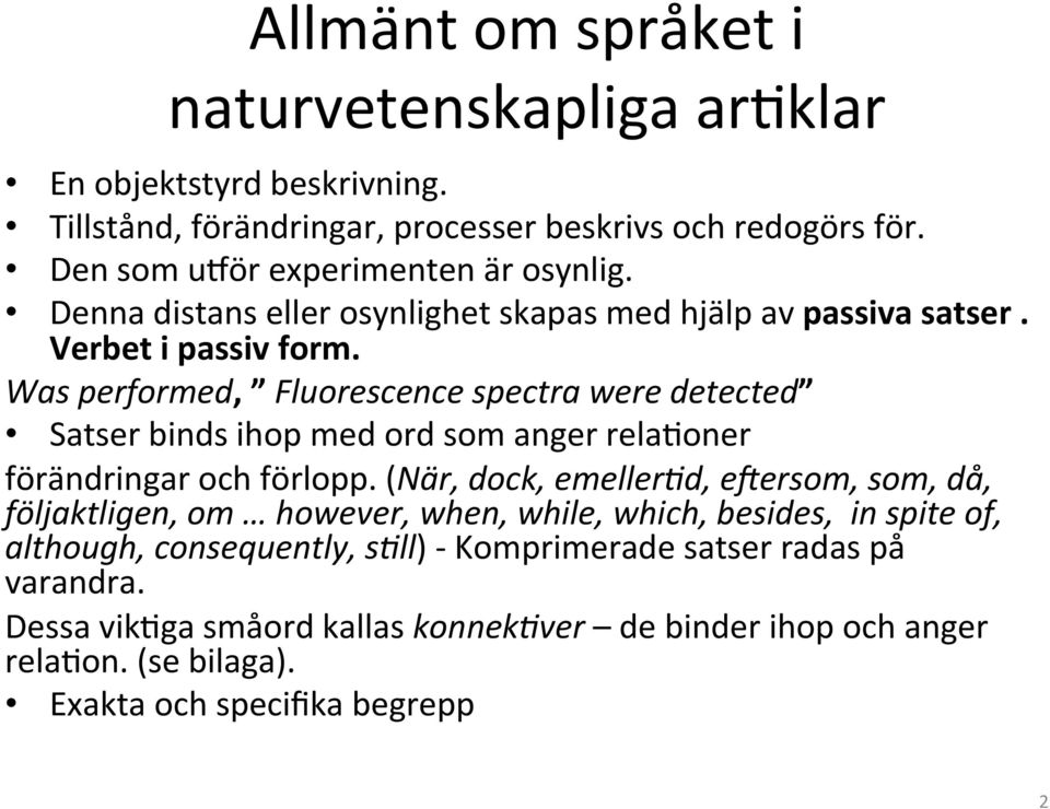 Was performed, Fluorescence spectra were detected Satser binds ihop med ord som anger rela1oner förändringar och förlopp.