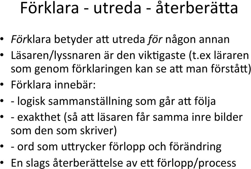 ex läraren som genom förklaringen kan se av man förståv) Förklara innebär: - logisk