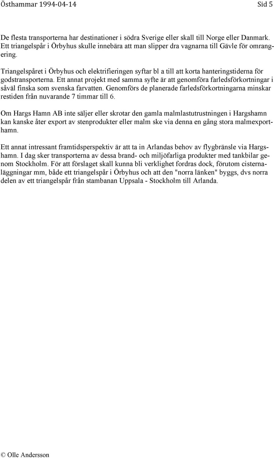 Triangelspåret i Örbyhus och elektrifieringen syftar bl a till att korta hanteringstiderna för godstransporterna.