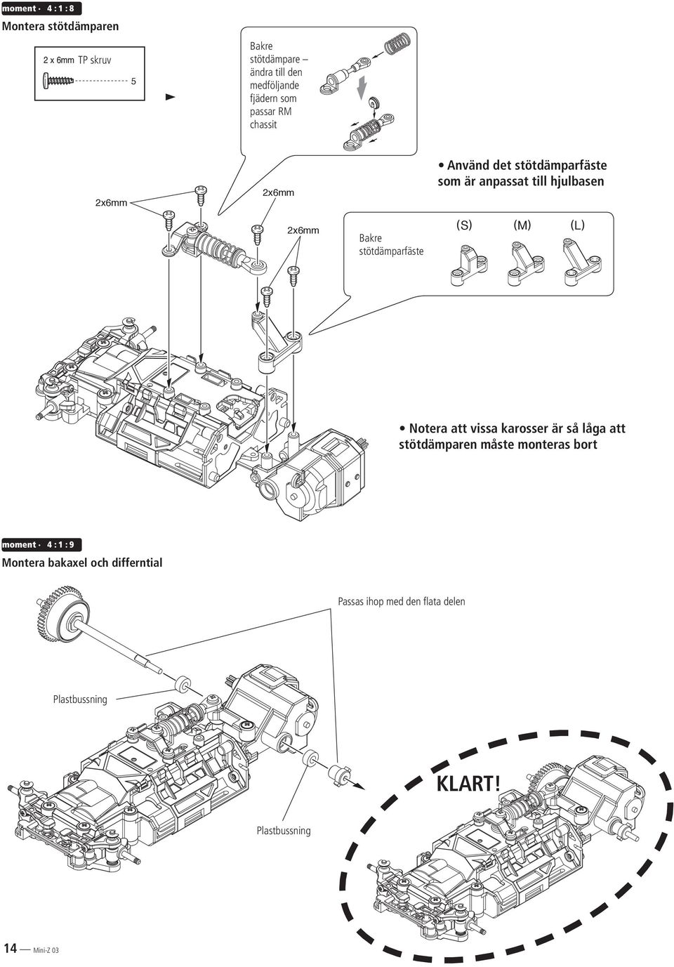 stötdämparfäste (S) (M) (L) Notera att vissa karosser är så låga att stötdämparen måste monteras bort moment