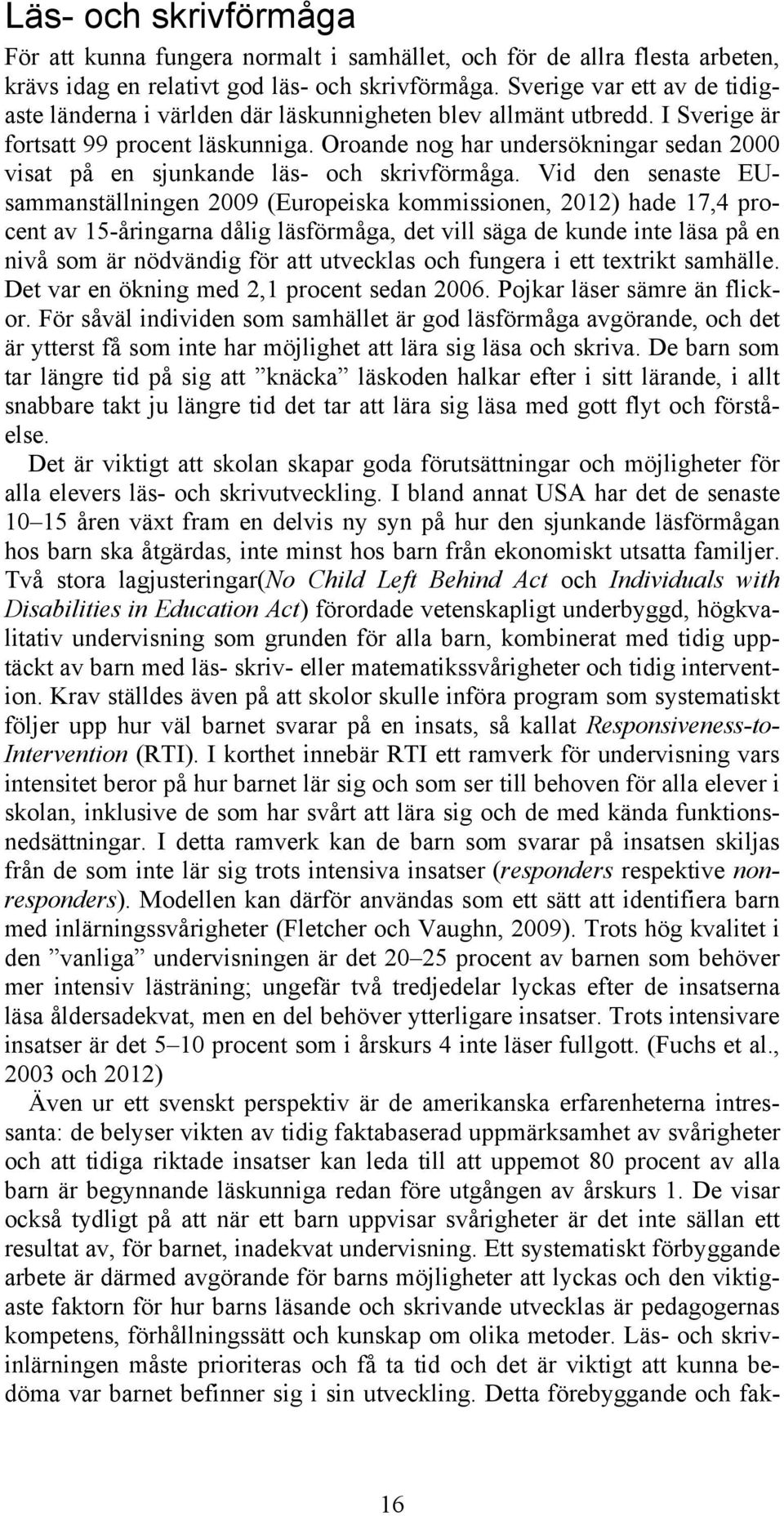 Oroande nog har undersökningar sedan 2000 visat på en sjunkande läs- och skrivförmåga.