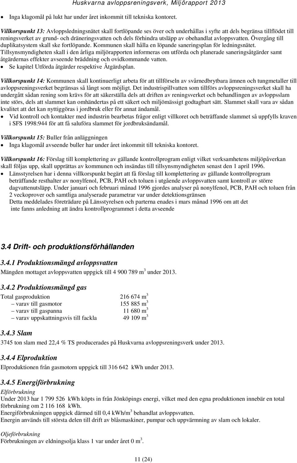 obehandlat avloppsvatten. Övergång till duplikatsystem skall ske fortlöpande. Kommunen skall hålla en löpande saneringsplan för ledningsnätet.