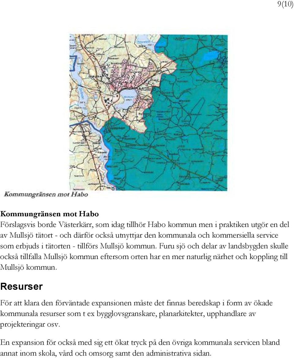 Furu sjö och delar av landsbygden skulle också tillfalla Mullsjö kommun eftersom orten har en mer naturlig närhet och koppling till Mullsjö kommun.