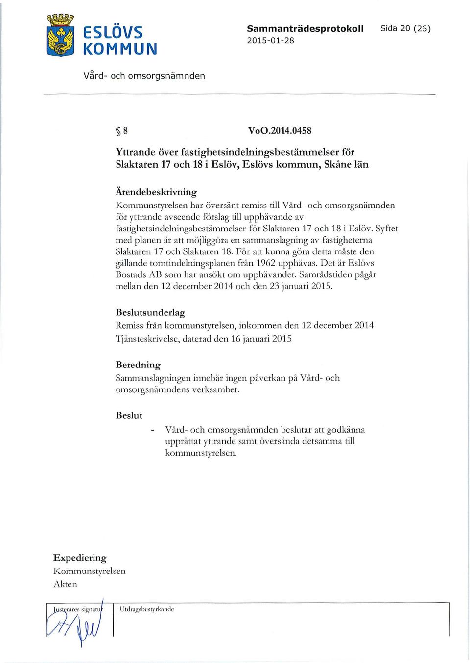 till upphävande av fastighetsindclningsbestämmelser för Slaktaren 17 och 18 i Eslöv. Syftet med planen är att möjliggöra en sammanslagning av fastigheterna Slaktaren 17 och Slaktaren 18.