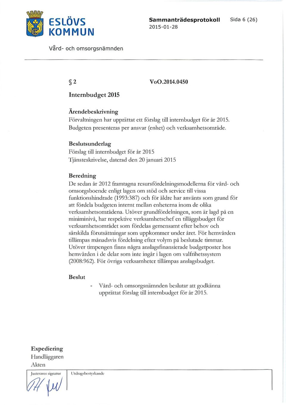 Beslutsunderlag Förslag till internbudget för är 2015 Tjänsteskrivelse, daterad den 20 januari 2015 Beredning De sedan år 2012 framtagna resursfördelningsmodellerna för vård- och omsorgshoende enligt