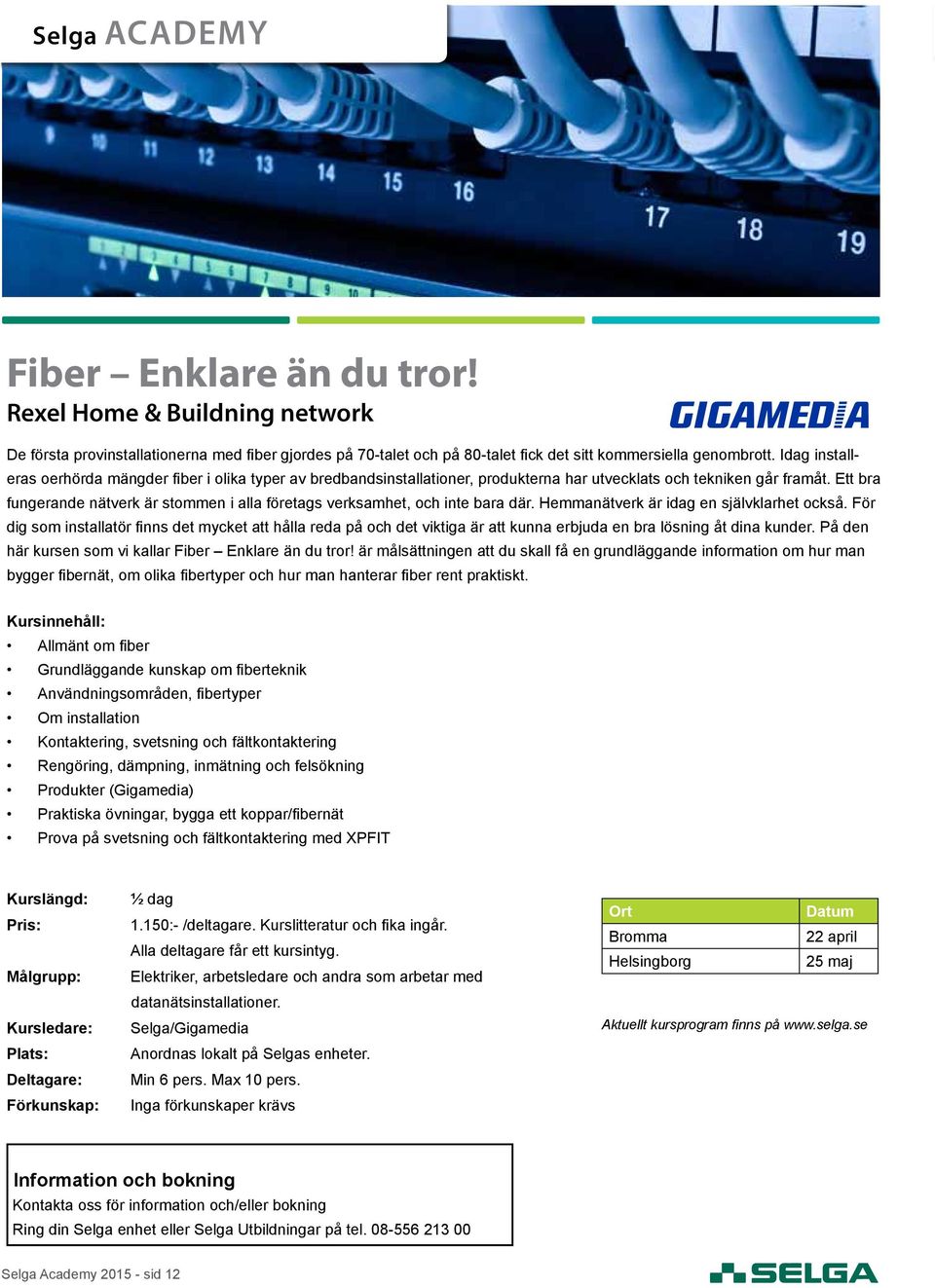 Ett bra fungerande nätverk är stommen i alla företags verksamhet, och inte bara där. Hemmanätverk är idag en självklarhet också.