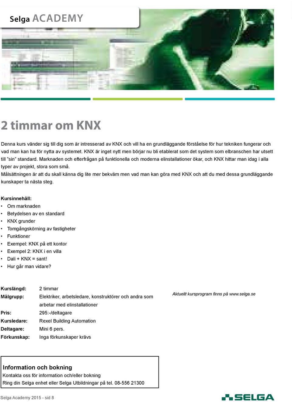 Marknaden och efterfrågan på funktionella och moderna elinstallationer ökar, och KNX hittar man idag i alla typer av projekt, stora som små.