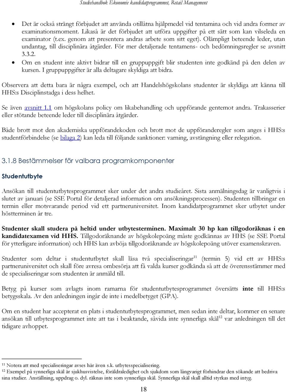 Olämpligt beteende leder, utan undantag, till disciplinära åtgärder. För mer detaljerade tentamens- och bedömningsregler se avsnitt 3.3.2.