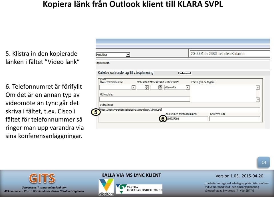 Telefonnumret är förifyllt Om det är en annan typ av videomöte än Lync går