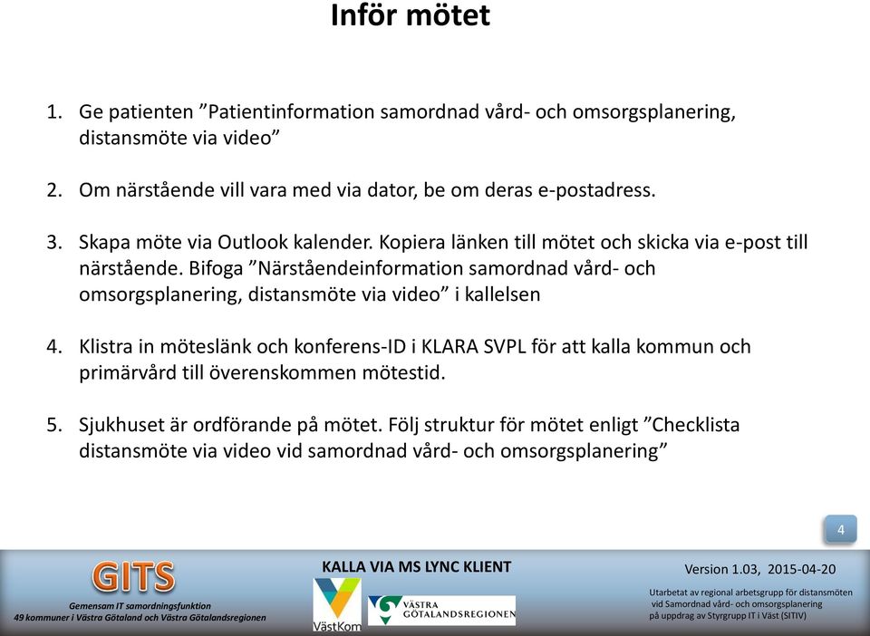 Kopiera länken till mötet och skicka via e-post till närstående.