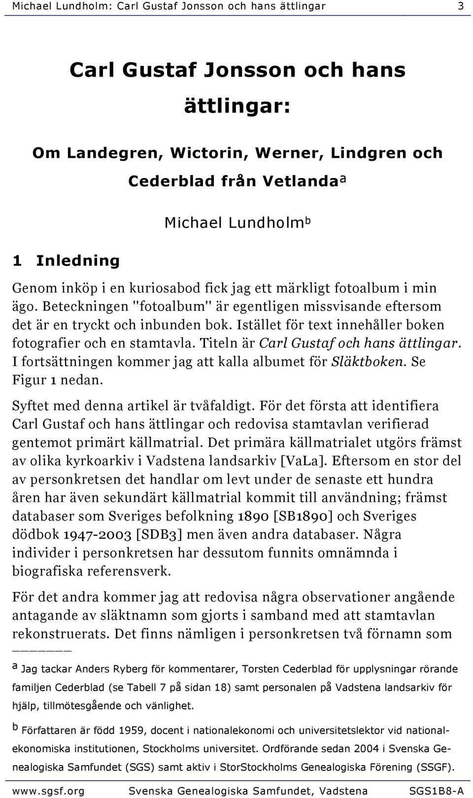 Istället för text innehåller boken fotografier och en stamtavla. Titeln är Carl Gustaf och hans ättlingar. I fortsättningen kommer jag att kalla albumet för Släktboken. Se Figur 1 nedan.